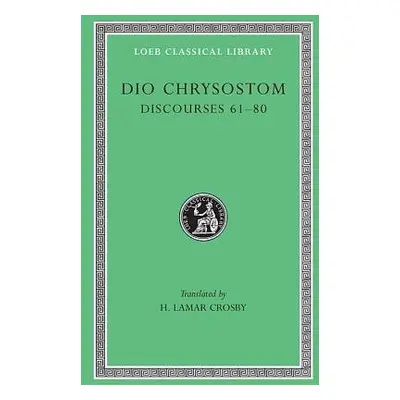 Discourses 61–80. Fragments. Letters - Dio Chrysostom