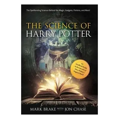 Science of Harry Potter - Brake, Mark a Chase, Jon