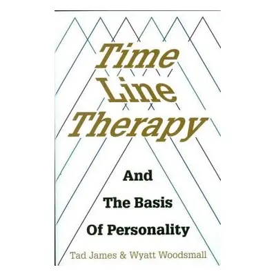 Time Line Therapy and the Basis of Personality - James, Tad