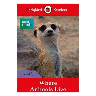 Ladybird Readers Level 3 - BBC Earth - Where Animals Live (ELT Graded Reader) - Ladybird