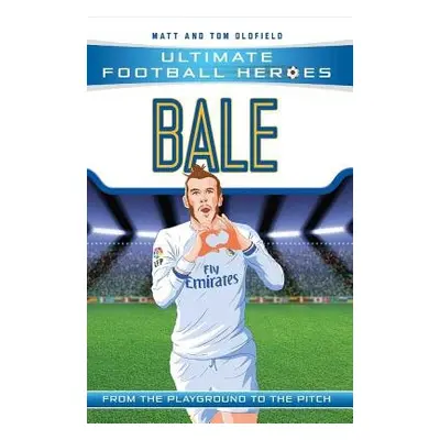 Bale (Ultimate Football Heroes - the No. 1 football series) - Oldfield, Matt a Tom