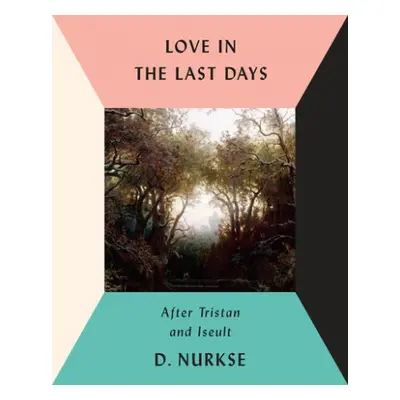 Love in the Last Days - Nurkse, D.