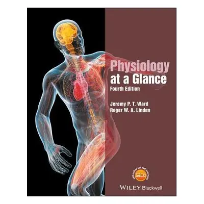 Physiology at a Glance - Ward, Jeremy P. T. (King's College, London) a Linden, Roger W. A. (Depa