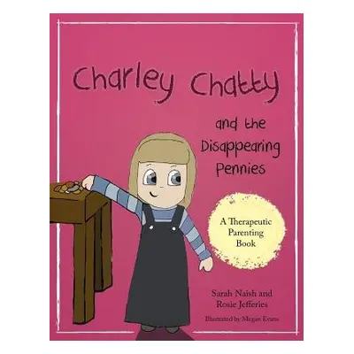 Charley Chatty and the Disappearing Pennies - Naish, Sarah a Jefferies, Rosie