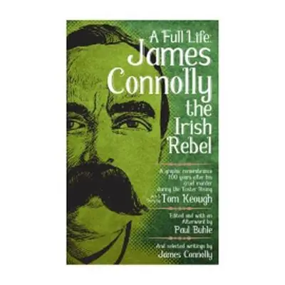 Full Life: James Connolly the Irish Rebel - Buhle, Paul