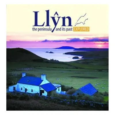 Compact Wales: Llyn, The Peninsula and Its past Explored - Cyf, Llygad Gwalch