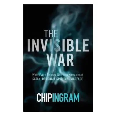 Invisible War – What Every Believer Needs to Know about Satan, Demons, and Spiritual Warfare - I