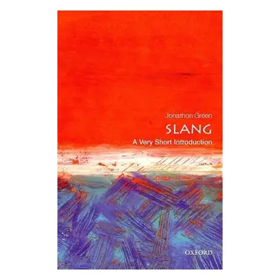 Slang: A Very Short Introduction - Green, Jonathon (Independent scholar)