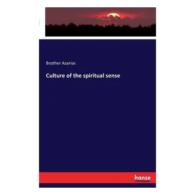 Culture of the spiritual sense - Azarias, Brother