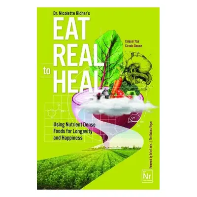 Eat Real to Heal - Richer, Nicolette