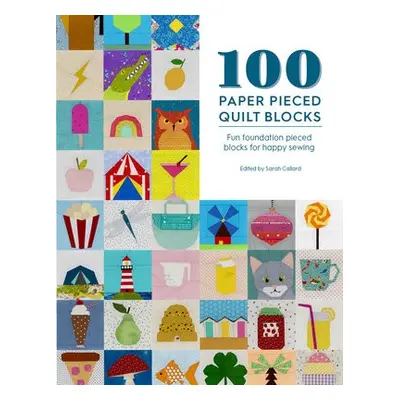 100 Paper Pieced Quilt Blocks - Callard, Sarah (Content Manager)