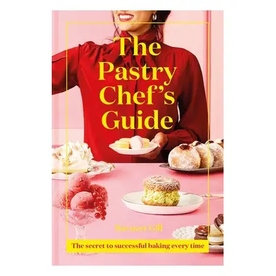 Pastry Chef's Guide - Gill, Ravneet