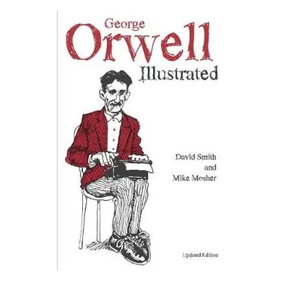 George Orwell Illustrated - Smith, David N.