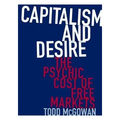 Capitalism and Desire - McGowan, Todd