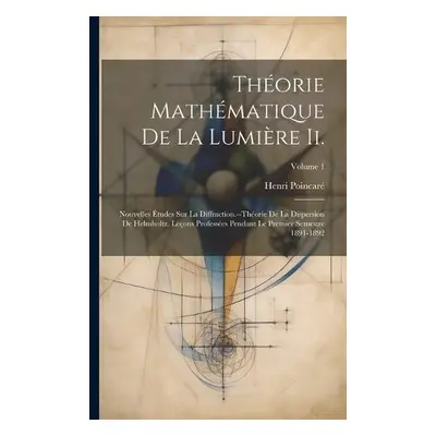 Theorie Mathematique De La Lumiere Ii. - Poincare, Henri