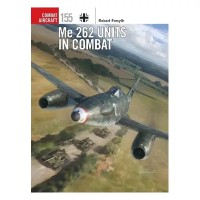 Me 262 Units in Combat - Forsyth, Robert