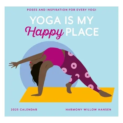 Yoga Is My Happy Place Wall Calendar 2025 - Willow Hansen, Harmony a Calendars, Workman