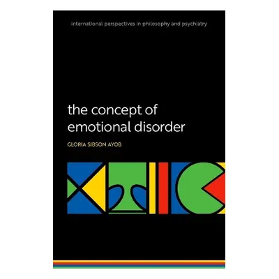 Concept of Emotional Disorder - Sibson Ayob, Gloria (Senior Lecturer in Philosophy and Mental He