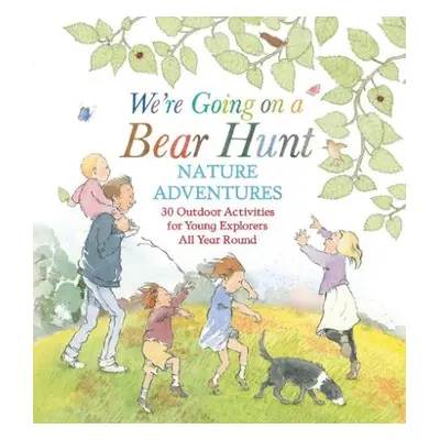 We're Going on a Bear Hunt Nature Adventures: 30 Outdoor Activities for Young Explorers All Year