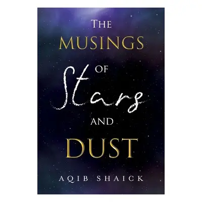 Musings of Stars and Dust - Shaick, Dr Aqib