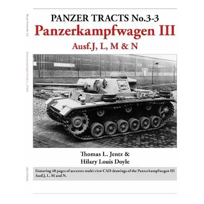 Panzer Tracts No.3-3: Panzerkampfwagen III Ausf.J, L, M a N - Jentz, Thomas a Doyle, Hilary