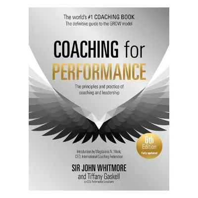 Coaching for Performance, 6th edition - Whitmore, Sir John a Gaskell, Tiffany