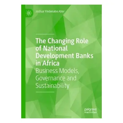 Changing Role of National Development Banks in Africa - Yindenaba Abor, Joshua