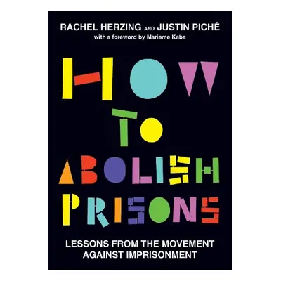 How to Abolish Prisons - Herzing, Rachel a Pich, Justin