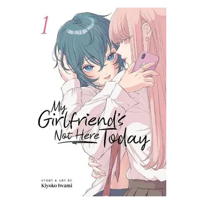 My Girlfriend's Not Here Today Vol. 1 - Iwami, Kiyoko