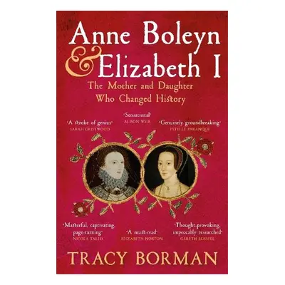 Anne Boleyn a Elizabeth I - Borman, Tracy