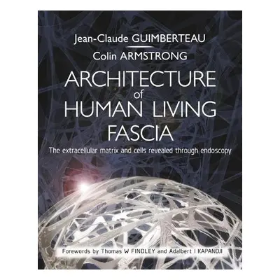 Architecture of Human Living Fascia - Guimberteau, Jean Claude a Armstrong, Colin