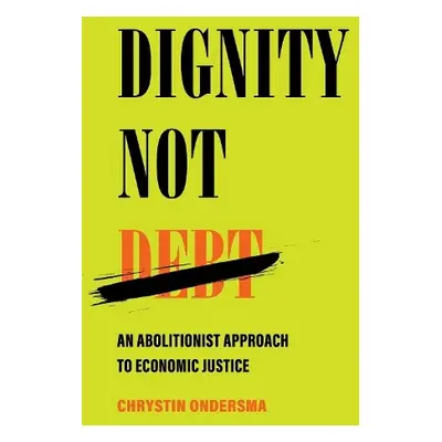 Dignity Not Debt - Ondersma, Chrystin