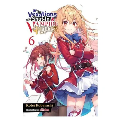 Vexations of a Shut-In Vampire Princess, Vol. 6 (light novel) - Kobayashi, Kotei