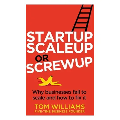 Startup, Scaleup or Screwup - Williams, Tom