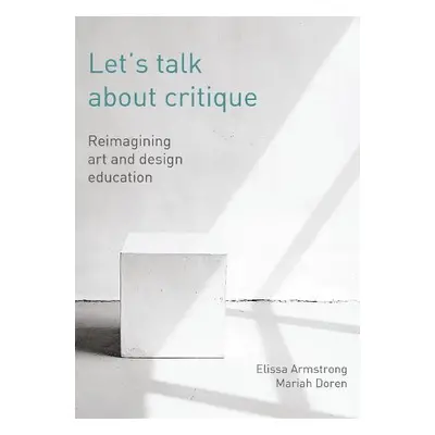 Let's Talk about Critique - Armstrong, Elissa a Doren, Mariah (The New School)