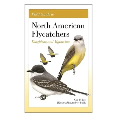 Field Guide to North American Flycatchers - Lee, Cin-Ty