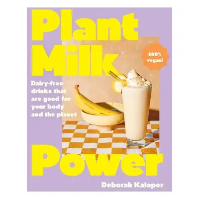 Plant Milk Power - Kaloper, Deborah