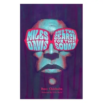 Miles Davis and the Search for the Sound - Chisholm, Dave