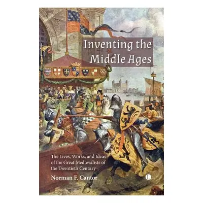 Inventing the Middle Ages - Cantor, Norman F.