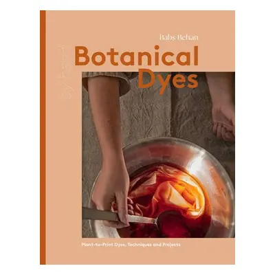 Botanical Dyes - Behan, Babs