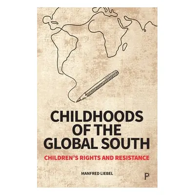 Childhoods of the Global South - Liebel, Manfred (Technical University Berlin and University of 