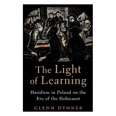 Light of Learning - Dynner, Glenn (Carl and Dorothy Bennett Professor of Judaic Studies, Carl an