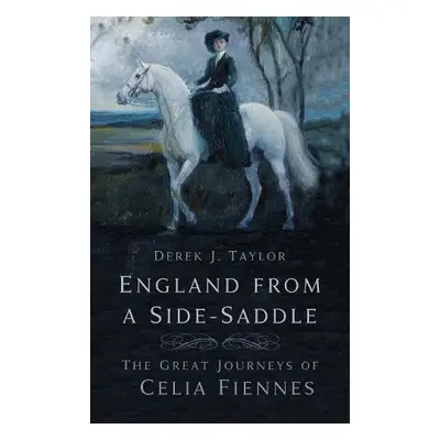 England from a Side-Saddle - Taylor, Derek J.