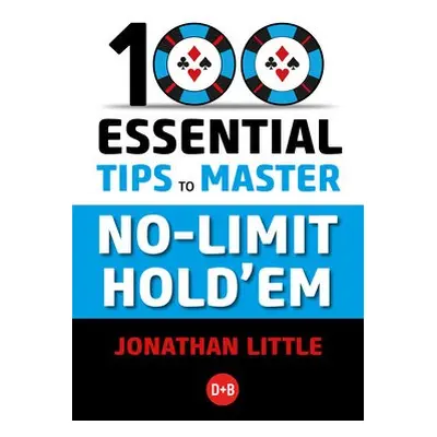 100 Essential Tips to Master No-Limit Hold'em - Little, Jonathan