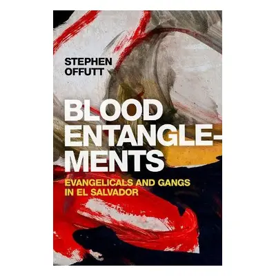 Blood Entanglements - Offutt, Stephen (Associate Professor of Development Studies, Associate Pro