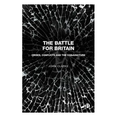 Battle for Britain - Clarke, John (Faculty of Arts and Social Sciences, The Open University)