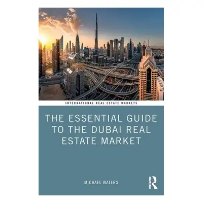 Essential Guide to the Dubai Real Estate Market - Waters, Michael