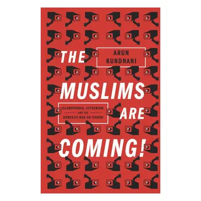 Muslims Are Coming! - Kundnani, Arun