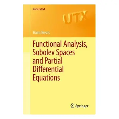 Functional Analysis, Sobolev Spaces and Partial Differential Equations - Brezis, Haim