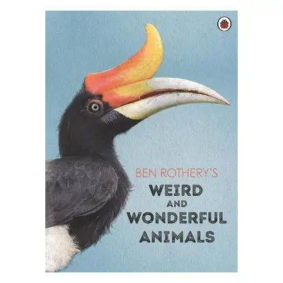 Ben Rothery's Weird and Wonderful Animals - Rothery, Ben